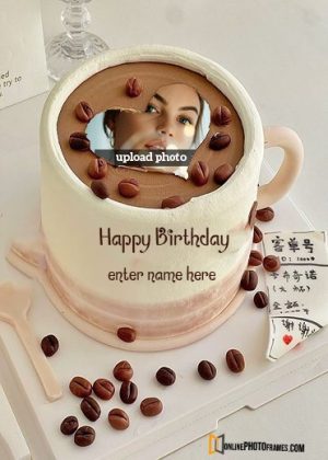 coffee cup birthday cake with name and photo frame edit